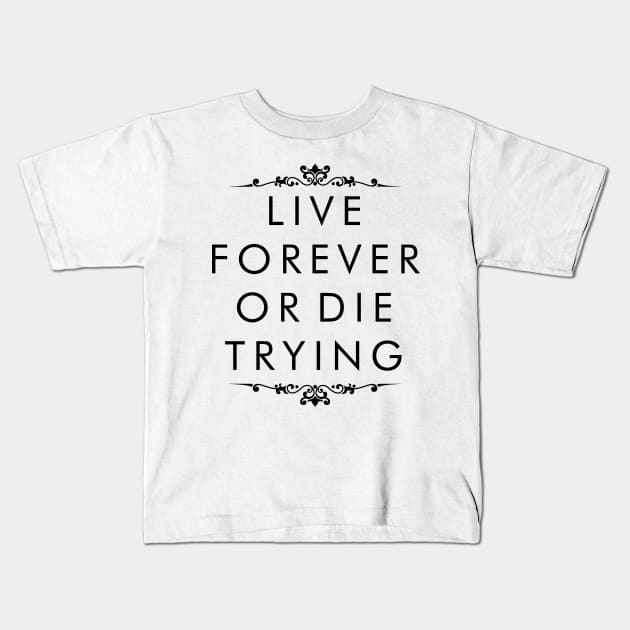 Live Forever or Die Trying Kids T-Shirt by TranshumanTees